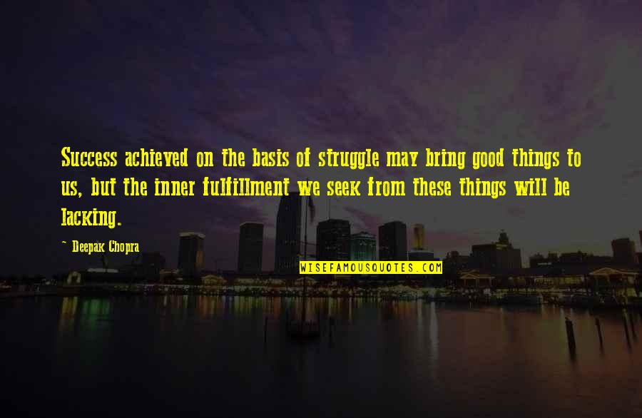 We May Struggle Quotes By Deepak Chopra: Success achieved on the basis of struggle may We May Struggle Quotes By Deepak Chopra: Success achieved on the basis of struggle may