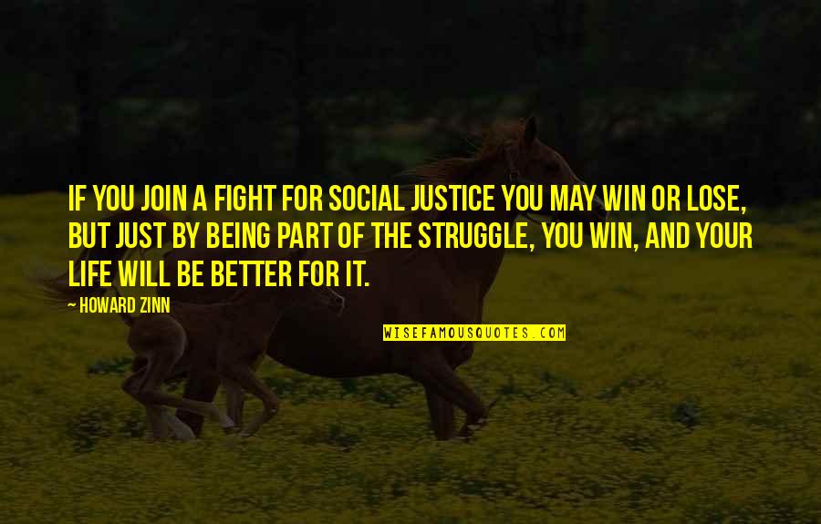 We May Struggle Quotes By Howard Zinn: If you join a fight for social justice We May Struggle Quotes By Howard Zinn: If you join a fight for social justice
