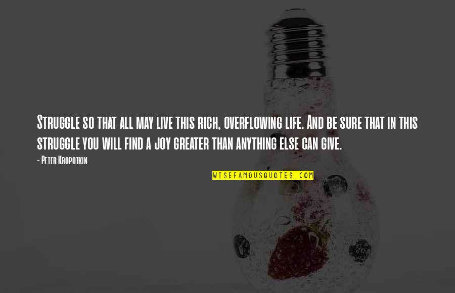 We May Struggle Quotes By Peter Kropotkin: Struggle so that all may live this rich, We May Struggle Quotes By Peter Kropotkin: Struggle so that all may live this rich,