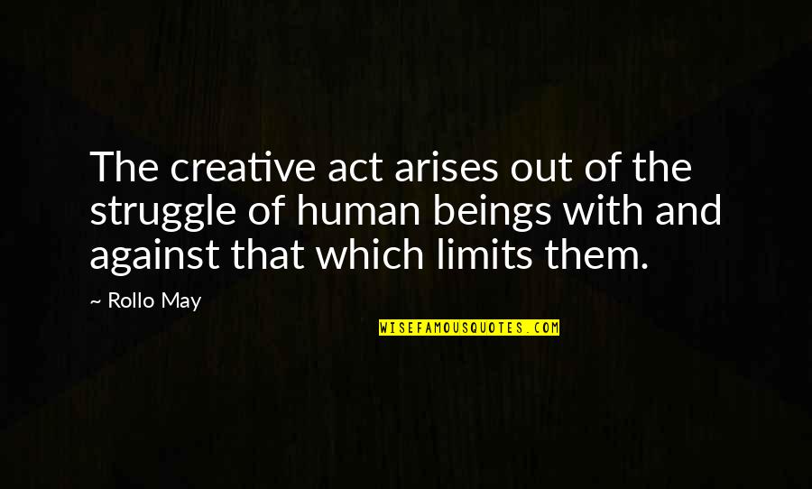 We May Struggle Quotes By Rollo May: The creative act arises out of the struggle We May Struggle Quotes By Rollo May: The creative act arises out of the struggle