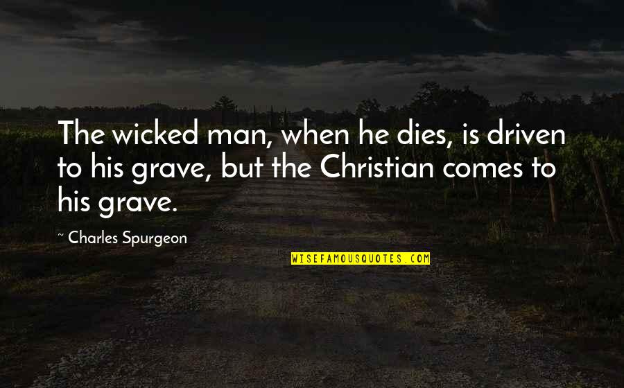 We Meet Again Movie Quote Quotes By Charles Spurgeon: The wicked man, when he dies, is driven