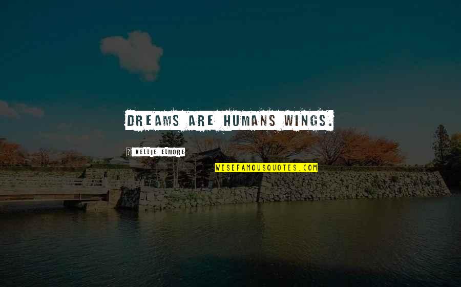 We Meet Again Movie Quote Quotes By Kellie Elmore: Dreams are humans wings.