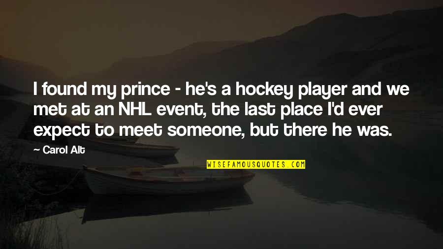 We Meet At Last Quotes By Carol Alt: I found my prince - he's a hockey