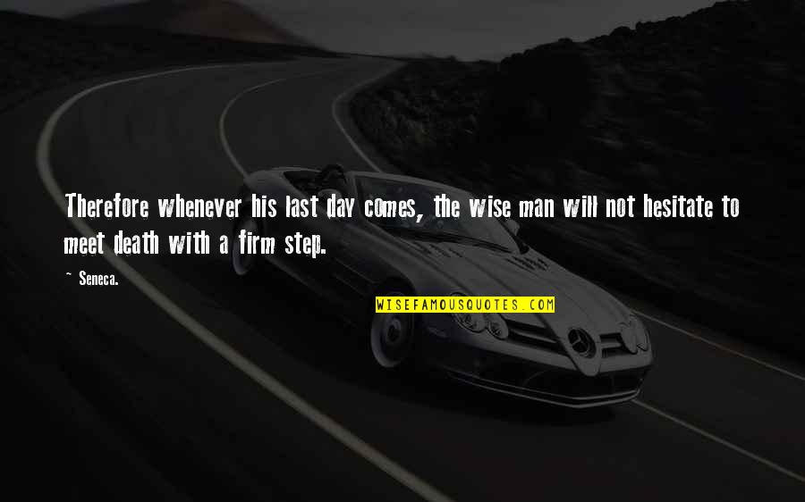 We Meet At Last Quotes By Seneca.: Therefore whenever his last day comes, the wise