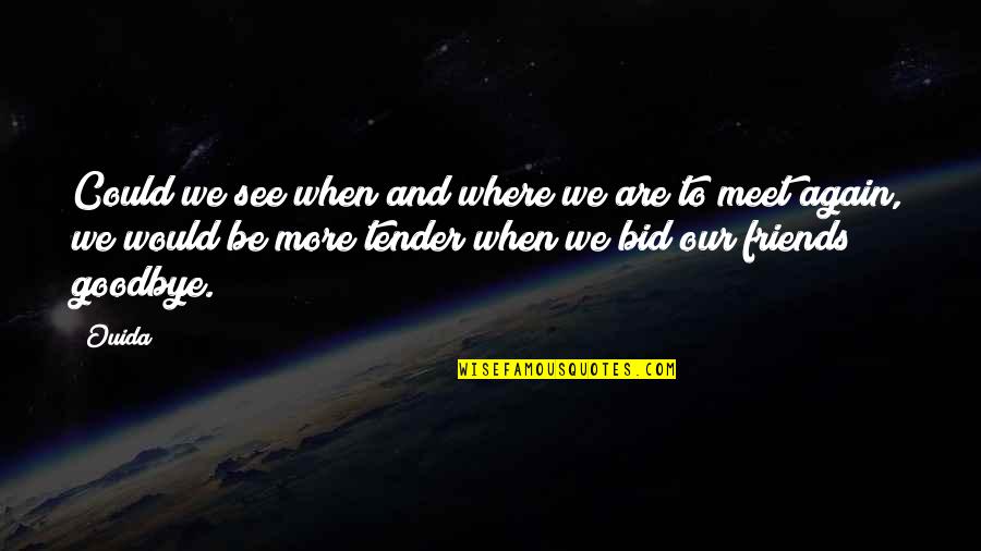We Meet Friends Quotes By Ouida: Could we see when and where we are