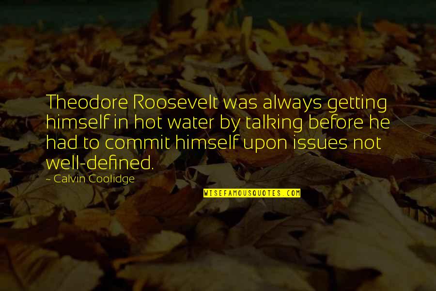 We Meet No Ordinary People In Our Lives Quotes By Calvin Coolidge: Theodore Roosevelt was always getting himself in hot We Meet No Ordinary People In Our Lives Quotes By Calvin Coolidge: Theodore Roosevelt was always getting himself in hot