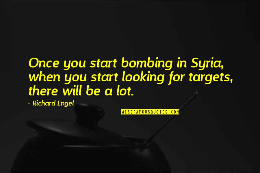 We Meet No Ordinary People In Our Lives Quotes By Richard Engel: Once you start bombing in Syria, when you