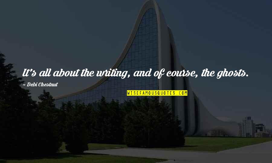 We Meet People For A Reason Quotes By Debi Chestnut: It's all about the writing, and of course,