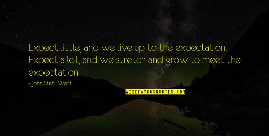 We Meet Quotes By John Stahl-Wert: Expect little, and we live up to the