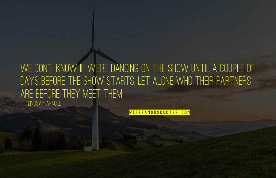 We Meet Quotes By Lindsay Arnold: We don't know if we're dancing on the