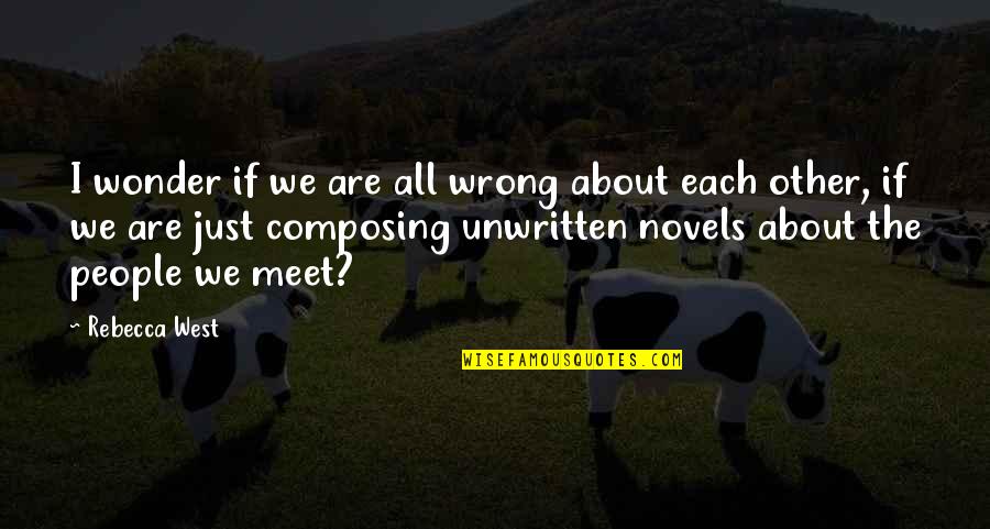 We Meet Quotes By Rebecca West: I wonder if we are all wrong about