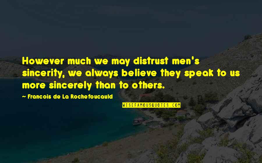 We Men Quotes By Francois De La Rochefoucauld: However much we may distrust men's sincerity, we