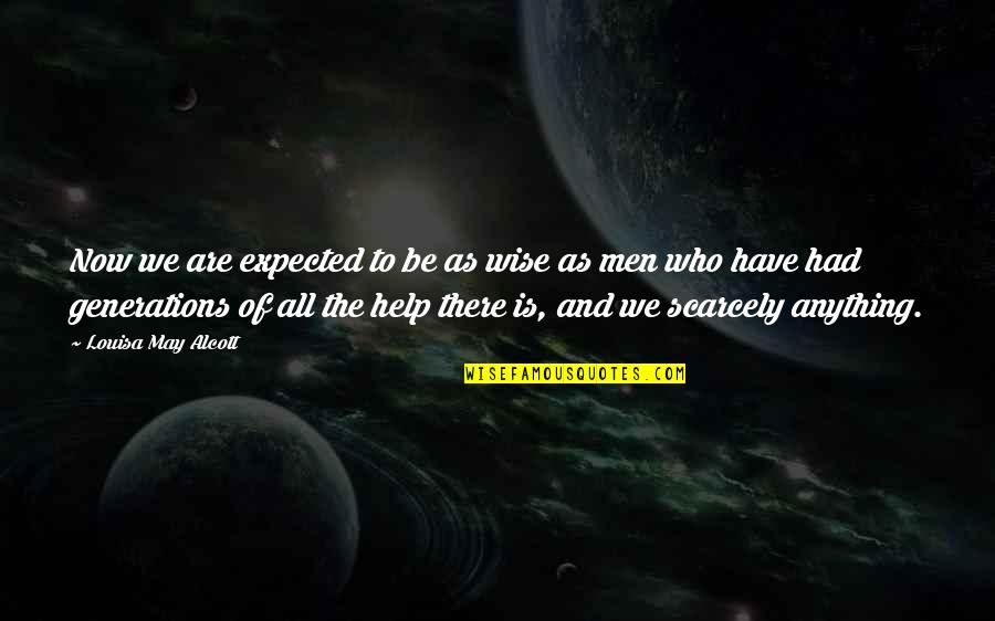 We Men Quotes By Louisa May Alcott: Now we are expected to be as wise