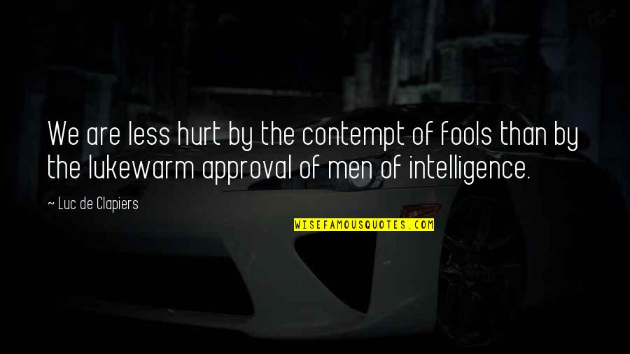 We Men Quotes By Luc De Clapiers: We are less hurt by the contempt of