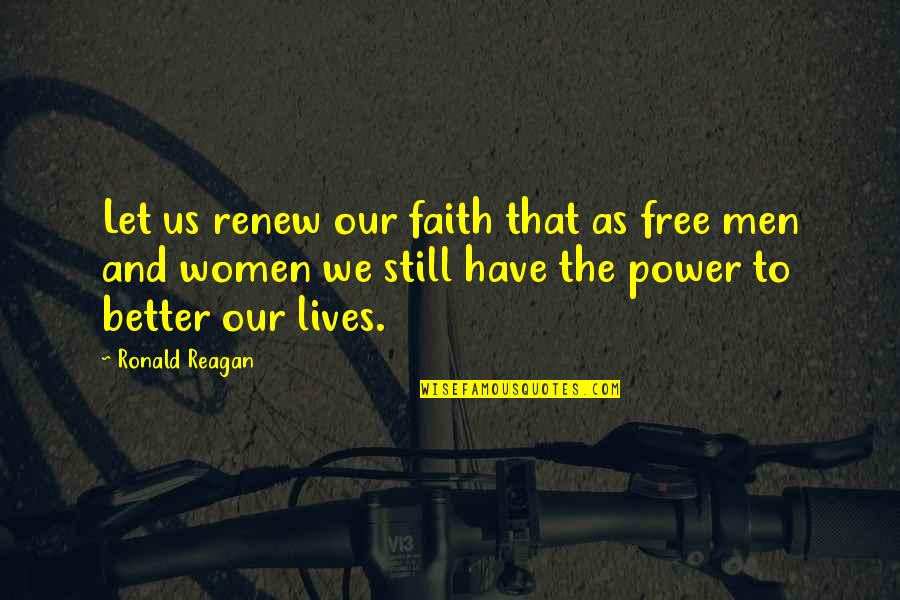 We Men Quotes By Ronald Reagan: Let us renew our faith that as free