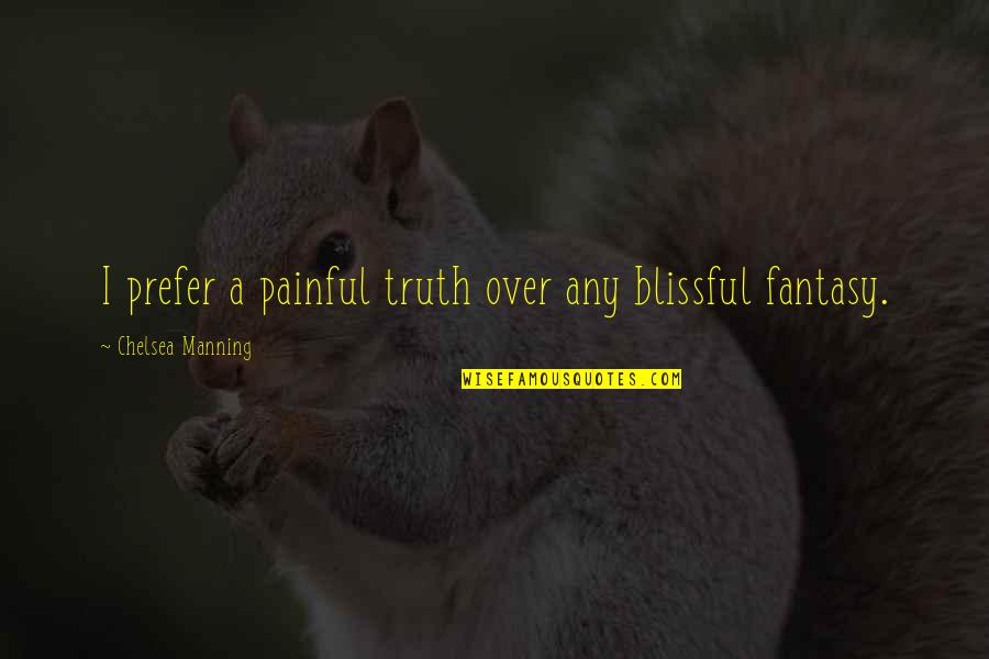 We Met And Fell In Love Quotes By Chelsea Manning: I prefer a painful truth over any blissful We Met And Fell In Love Quotes By Chelsea Manning: I prefer a painful truth over any blissful