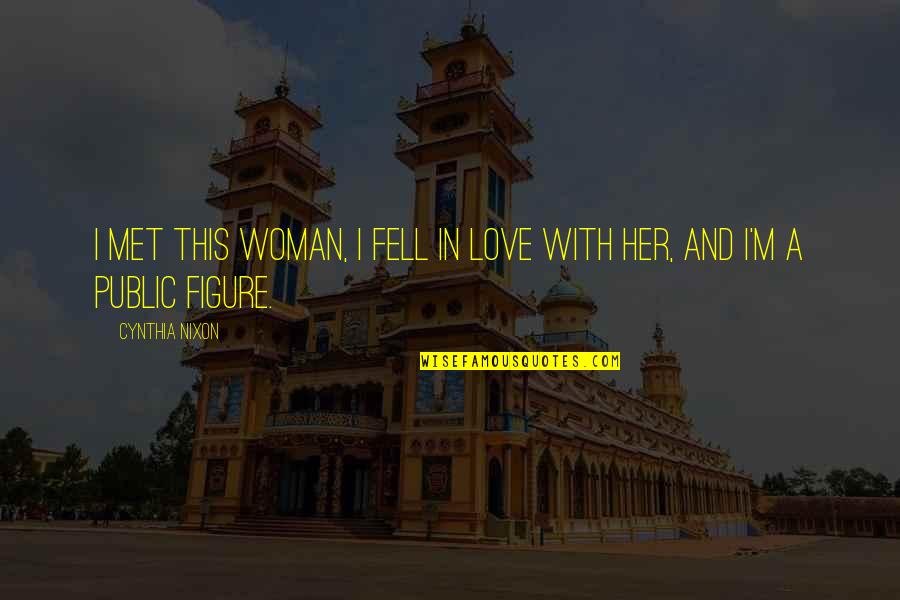 We Met And Fell In Love Quotes By Cynthia Nixon: I met this woman, I fell in love