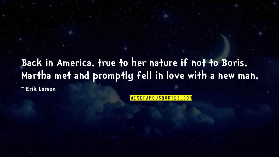 We Met And Fell In Love Quotes By Erik Larson: Back in America, true to her nature if We Met And Fell In Love Quotes By Erik Larson: Back in America, true to her nature if