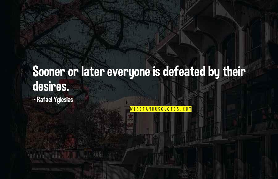 We Met And Fell In Love Quotes By Rafael Yglesias: Sooner or later everyone is defeated by their We Met And Fell In Love Quotes By Rafael Yglesias: Sooner or later everyone is defeated by their