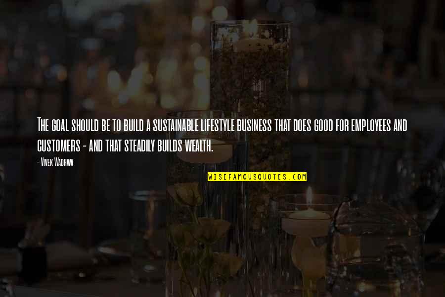 We Met And Fell In Love Quotes By Vivek Wadhwa: The goal should be to build a sustainable We Met And Fell In Love Quotes By Vivek Wadhwa: The goal should be to build a sustainable