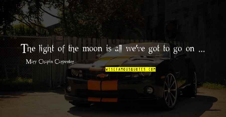 We Met By Fate Quotes By Mary Chapin Carpenter: The light of the moon is all we've
