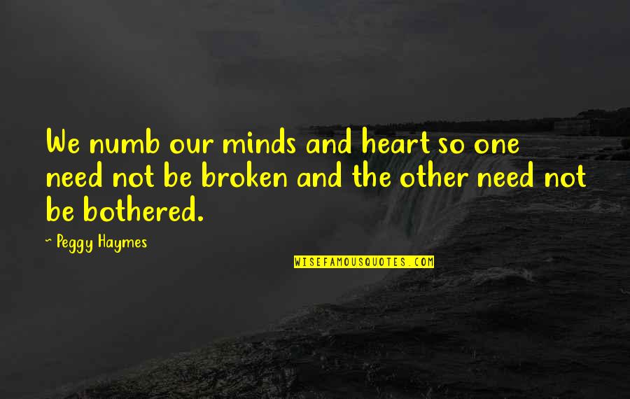 We Met For A Reason Quotes By Peggy Haymes: We numb our minds and heart so one