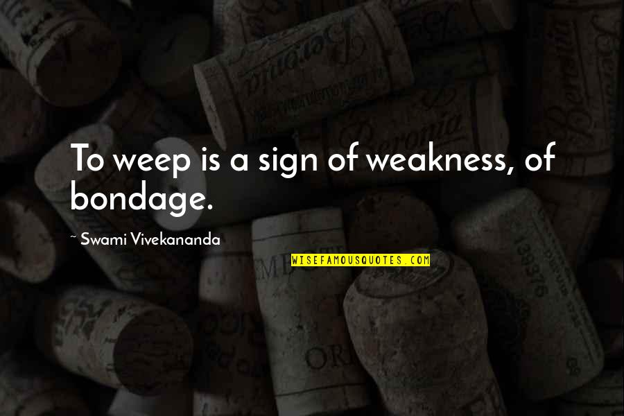 We Met Online Quotes By Swami Vivekananda: To weep is a sign of weakness, of