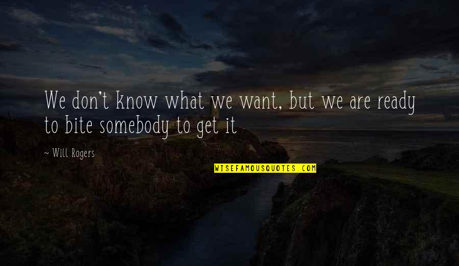 We Met Online Quotes By Will Rogers: We don't know what we want, but we