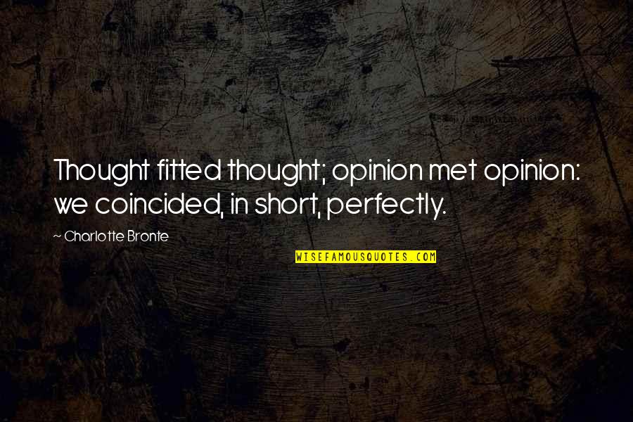 We Met Quotes By Charlotte Bronte: Thought fitted thought; opinion met opinion: we coincided,