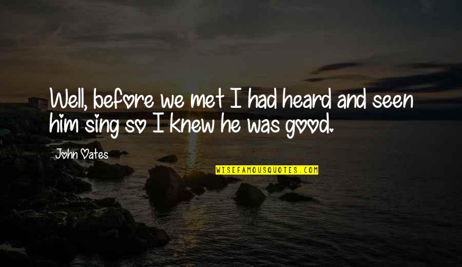 We Met Quotes By John Oates: Well, before we met I had heard and