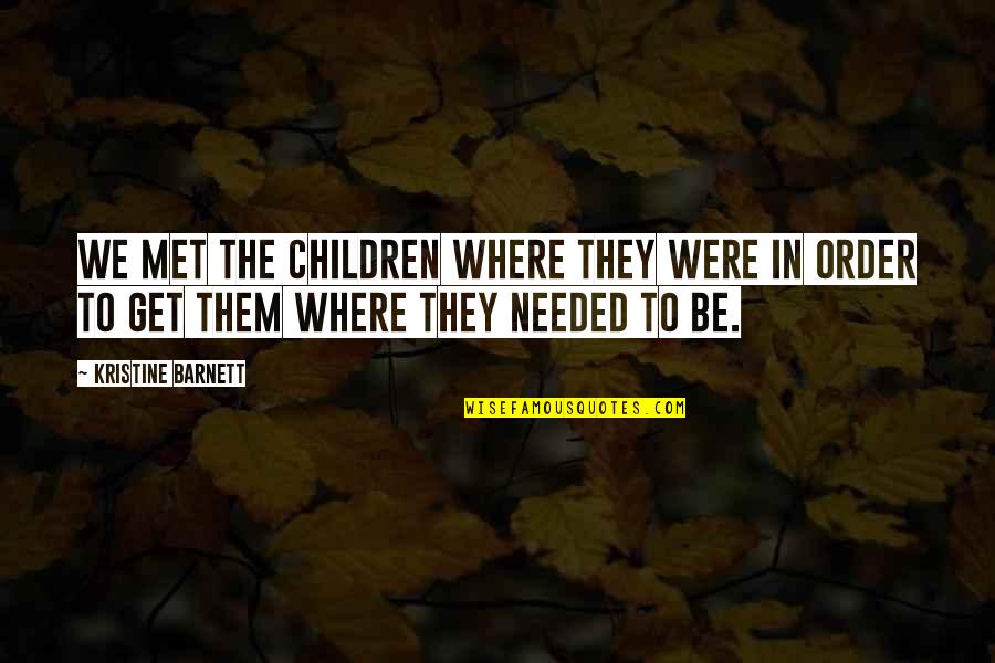 We Met Quotes By Kristine Barnett: We met the children where they were in