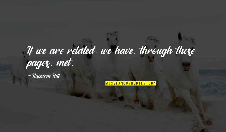 We Met Quotes By Napoleon Hill: If we are related, we have, through these