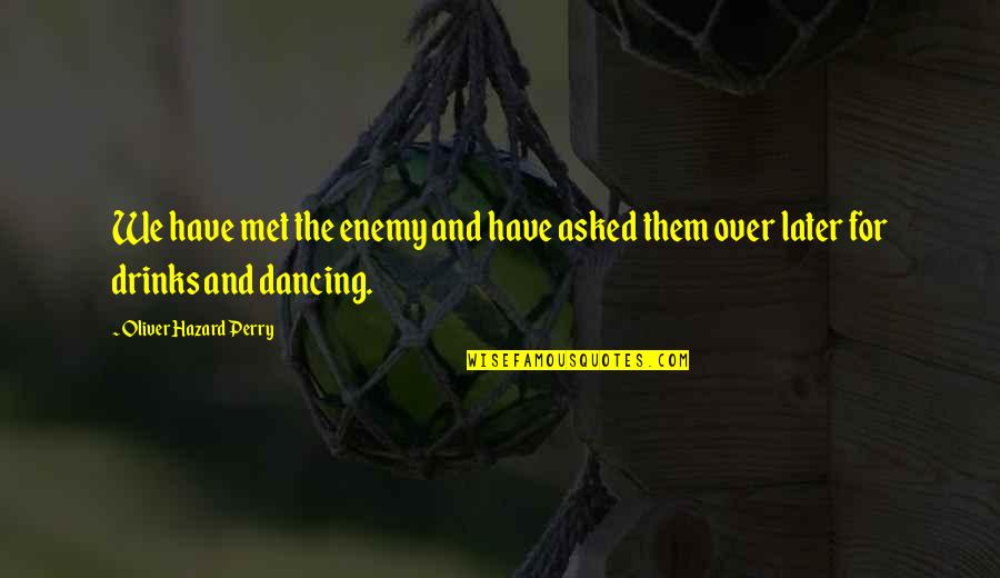 We Met Quotes By Oliver Hazard Perry: We have met the enemy and have asked