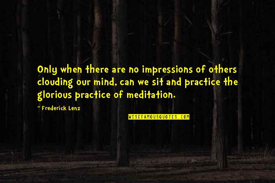 We Mind Quotes By Frederick Lenz: Only when there are no impressions of others We Mind Quotes By Frederick Lenz: Only when there are no impressions of others