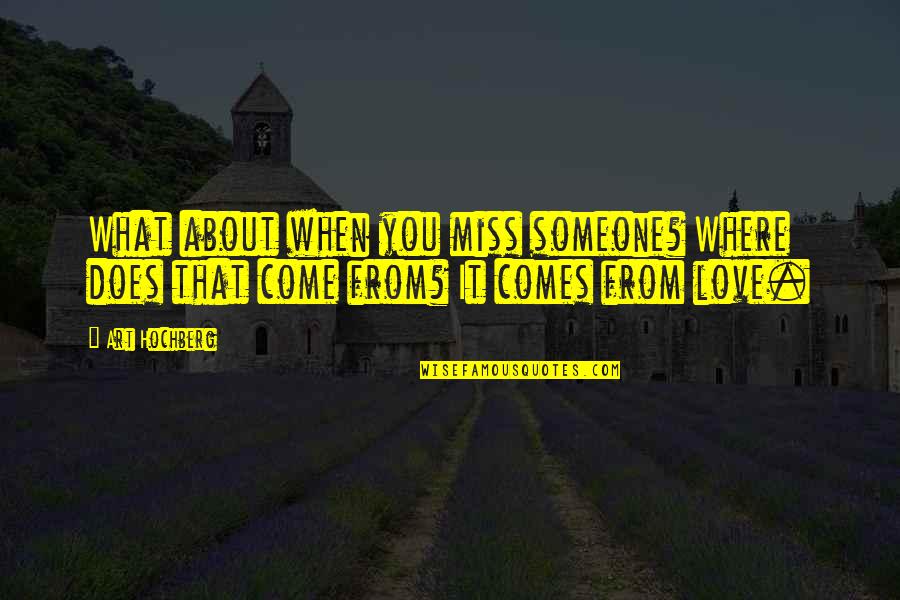 We Miss Someone Quotes By Art Hochberg: What about when you miss someone? Where does