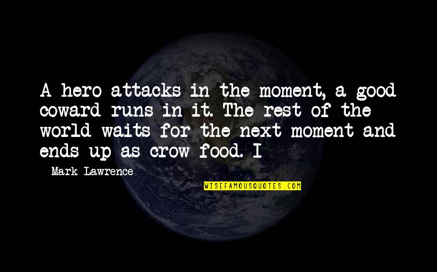 We Miss U Sir Quotes By Mark Lawrence: A hero attacks in the moment, a good We Miss U Sir Quotes By Mark Lawrence: A hero attacks in the moment, a good