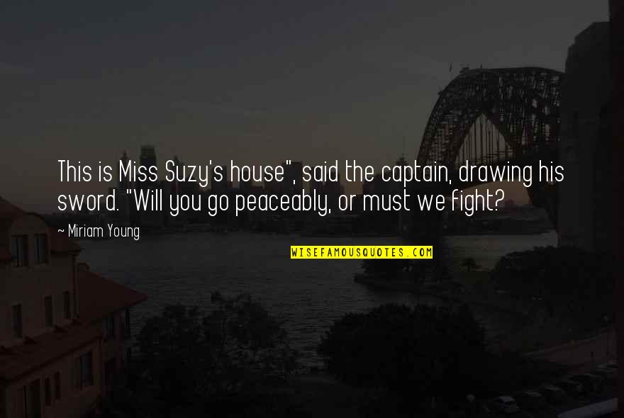 We Miss You Quotes By Miriam Young: This is Miss Suzy's house", said the captain,
