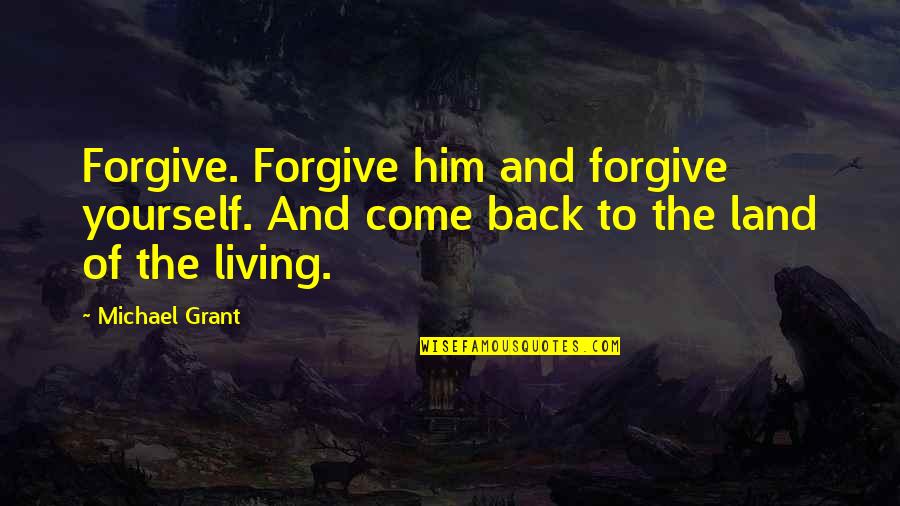 We Miss You Rip Quotes By Michael Grant: Forgive. Forgive him and forgive yourself. And come