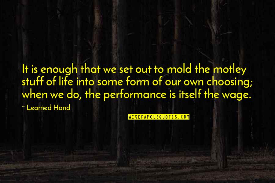 We Mold Quotes By Learned Hand: It is enough that we set out to