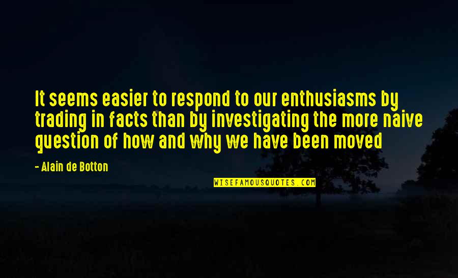 We Moved Quotes By Alain De Botton: It seems easier to respond to our enthusiasms