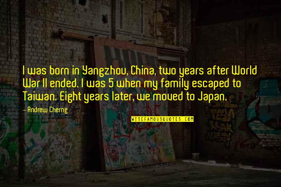 We Moved Quotes By Andrew Cherng: I was born in Yangzhou, China, two years