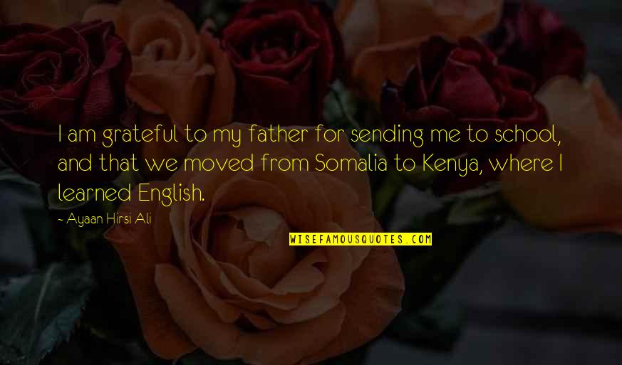 We Moved Quotes By Ayaan Hirsi Ali: I am grateful to my father for sending