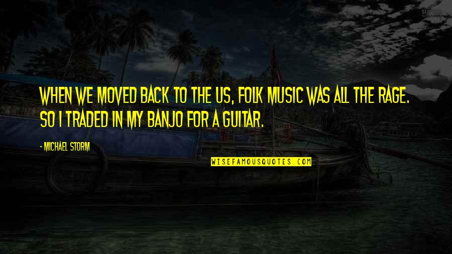 We Moved Quotes By Michael Storm: When we moved back to the US, folk