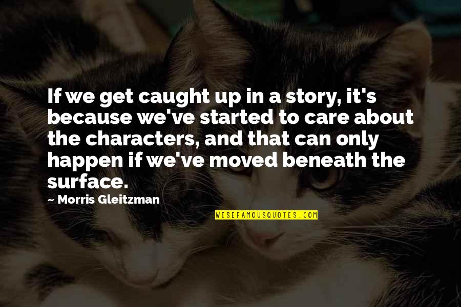 We Moved Quotes By Morris Gleitzman: If we get caught up in a story,