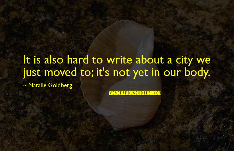 We Moved Quotes By Natalie Goldberg: It is also hard to write about a