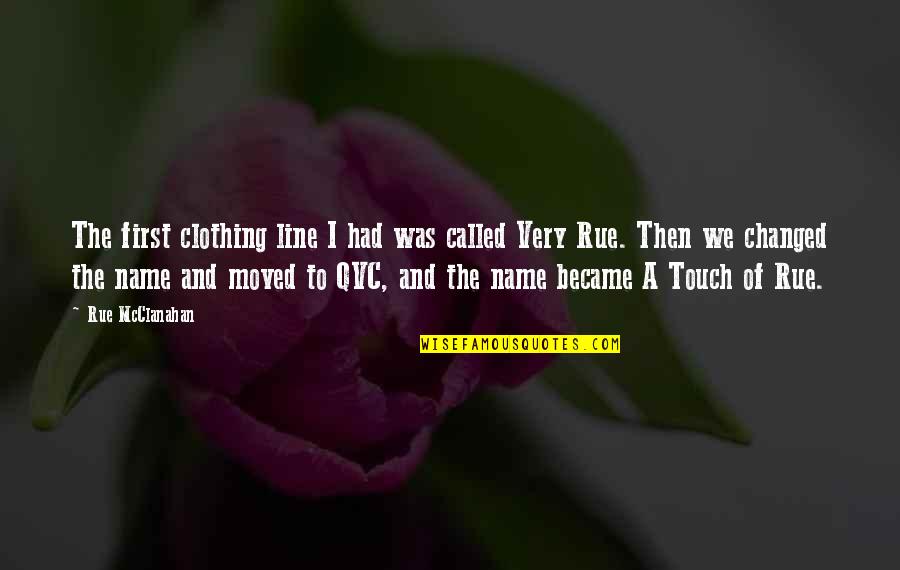 We Moved Quotes By Rue McClanahan: The first clothing line I had was called We Moved Quotes By Rue McClanahan: The first clothing line I had was called