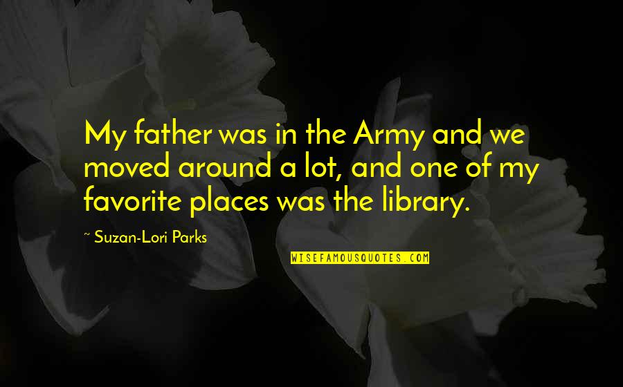 We Moved Quotes By Suzan-Lori Parks: My father was in the Army and we