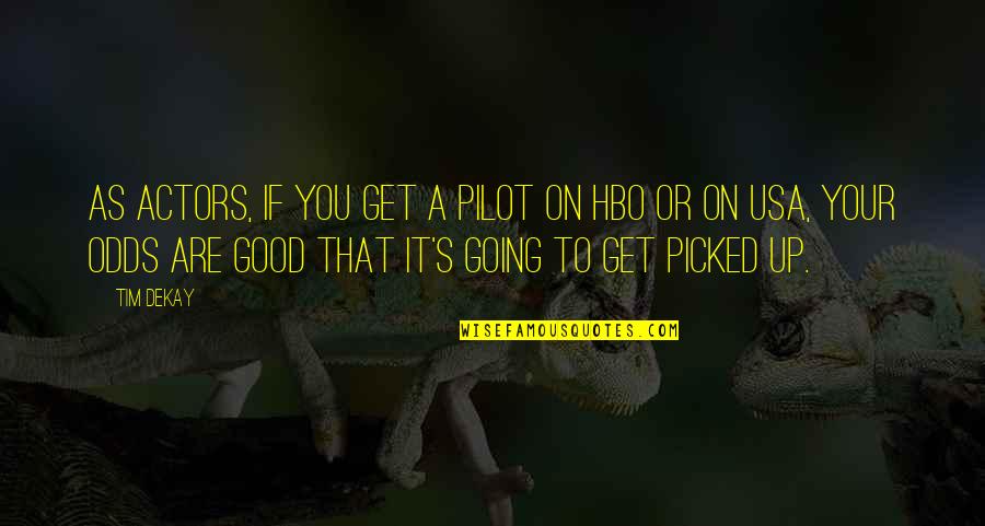 We Mulk Quotes By Tim DeKay: As actors, if you get a pilot on