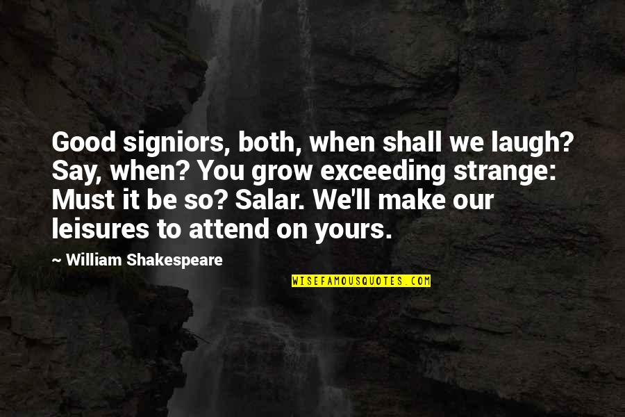 We Must Grow Quotes By William Shakespeare: Good signiors, both, when shall we laugh? Say, We Must Grow Quotes By William Shakespeare: Good signiors, both, when shall we laugh? Say,