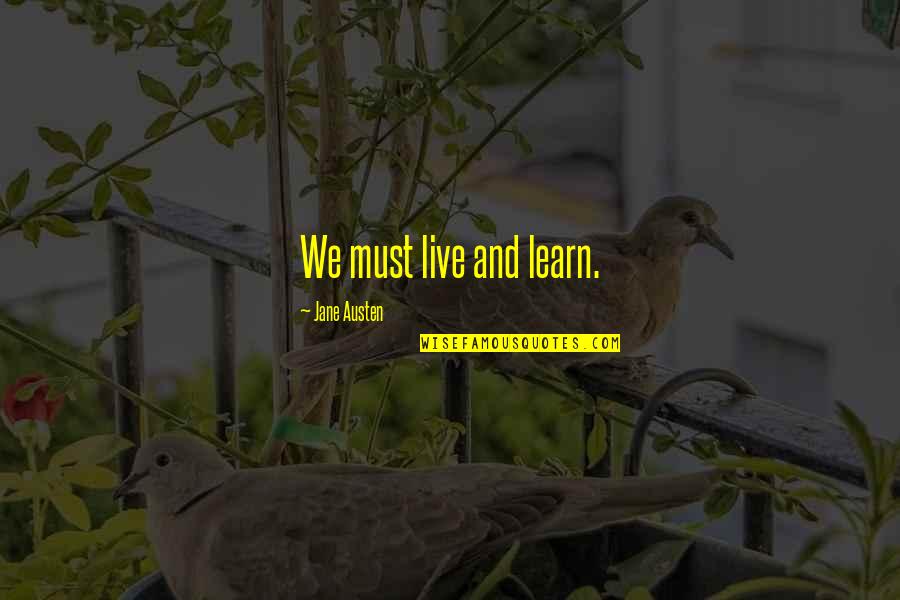 We Must Learn Quotes By Jane Austen: We must live and learn.